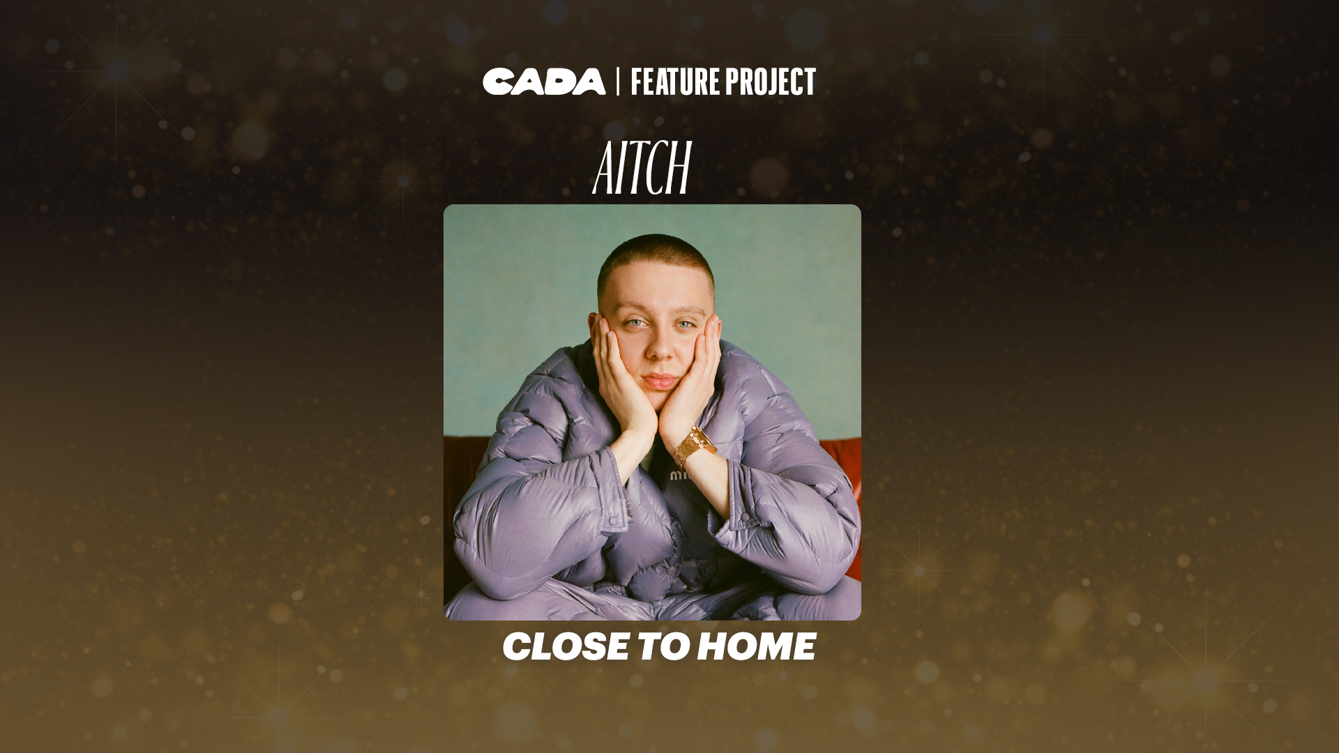 CADA Feature Project | Aitch - 'Close To Home'